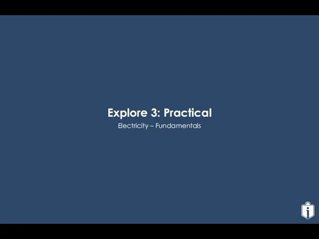 Electricity – Fundamentals Explore 3: Practical