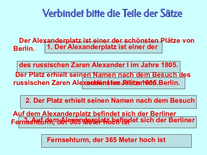 Verbindet bitte die Teile der Sätze 1. Der Alexanderplatz ist