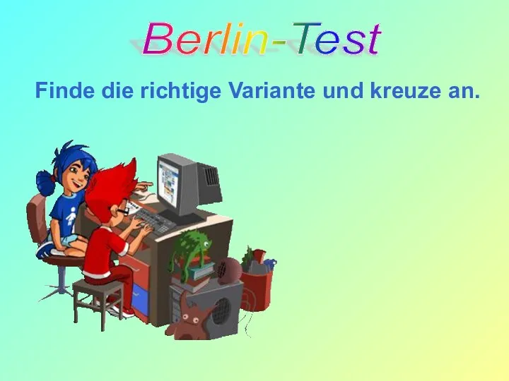 Berlin-Test Finde die richtige Variante und kreuze an.