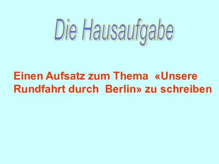 Die Hausaufgabe Einen Aufsatz zum Thema «Unsere Rundfahrt durch Berlin» zu schreiben