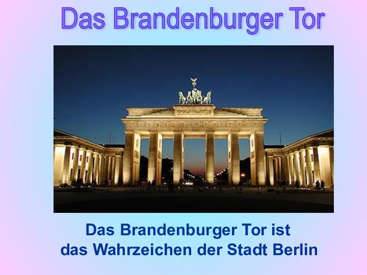 Das Brandenburger Tor ist das Wahrzeichen der Stadt Berlin Das Brandenburger Tor