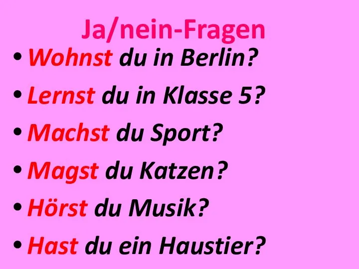 Ja/nein-Fragen Wohnst du in Berlin? Lernst du in Klasse 5? Machst du Sport?
