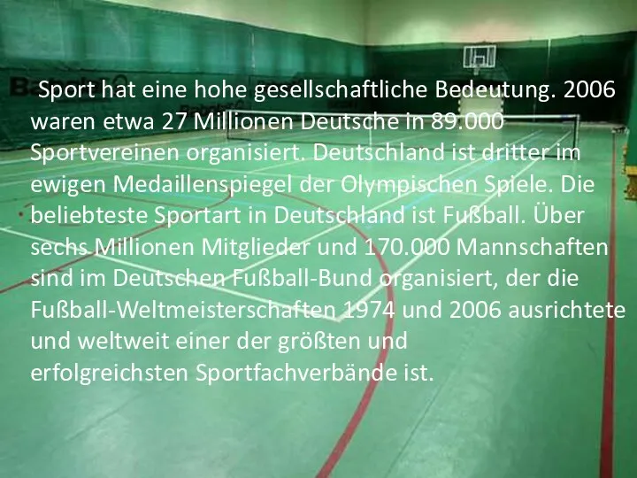 Sport hat eine hohe gesellschaftliche Bedeutung. 2006 waren etwa 27