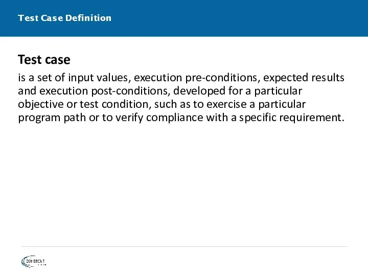 Test Case Definition Test case is a set of input values, execution pre-conditions,