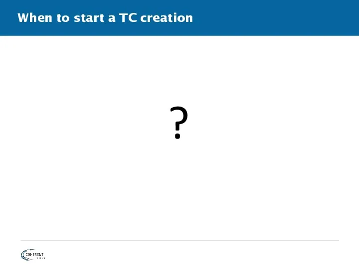 When to start a TC creation ?