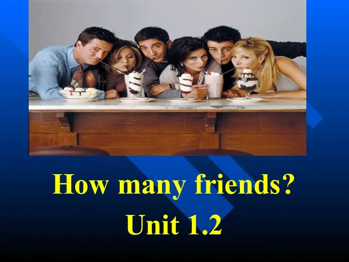 How many friends? (unit 1.2)