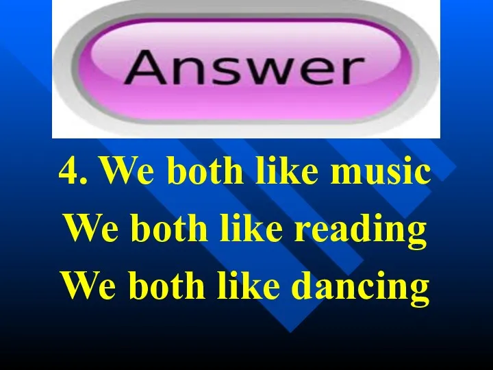 4. We both like music We both like reading We both like dancing