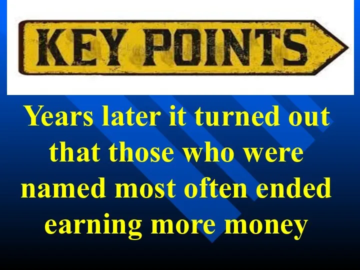 Years later it turned out that those who were named most often ended earning more money