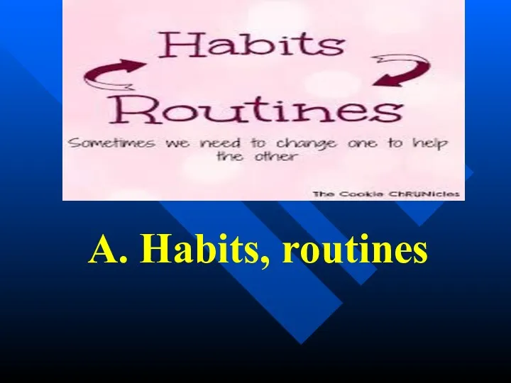 A. Habits, routines