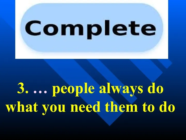 3. … people always do what you need them to do