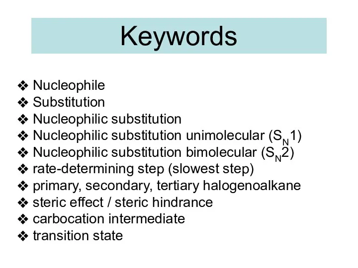 Keywords Nucleophile Substitution Nucleophilic substitution Nucleophilic substitution unimolecular (SN1) Nucleophilic