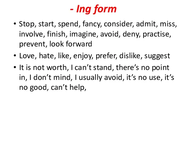 - Ing form Stop, start, spend, fancy, consider, admit, miss,