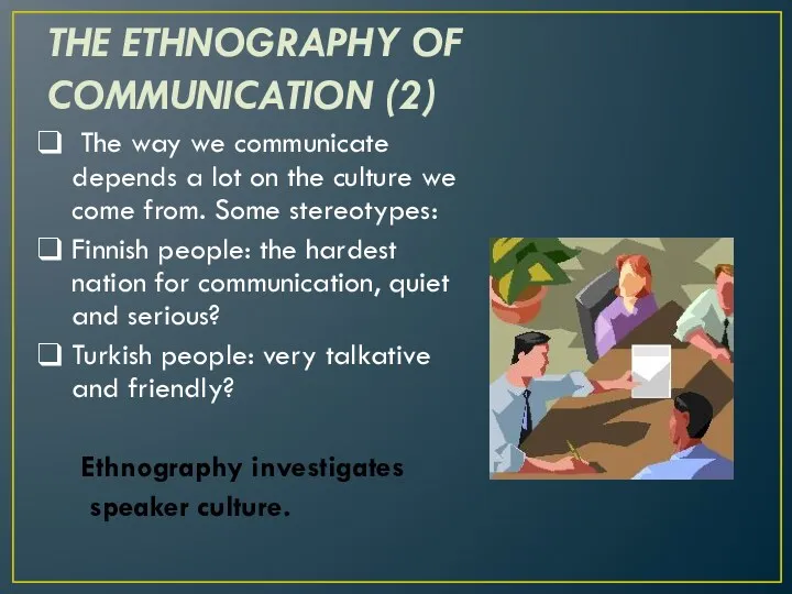 THE ETHNOGRAPHY OF COMMUNICATION (2) The way we communicate depends
