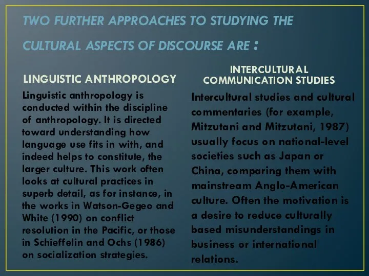 TWO FURTHER APPROACHES TO STUDYING THE CULTURAL ASPECTS OF DISCOURSE