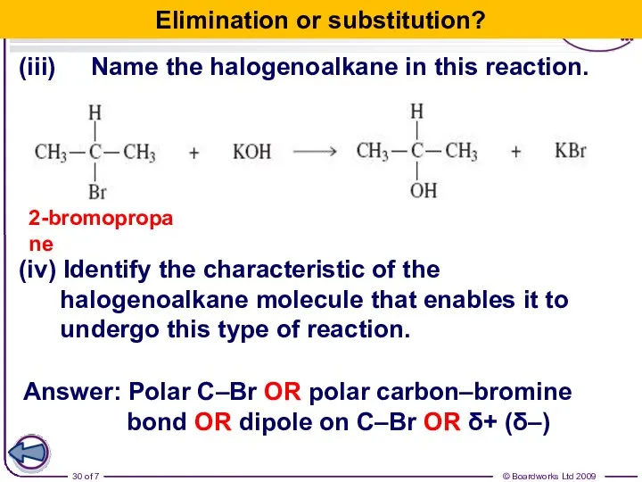 (iii) Name the halogenoalkane in this reaction. 2-bromopropane (iv) Identify the characteristic of