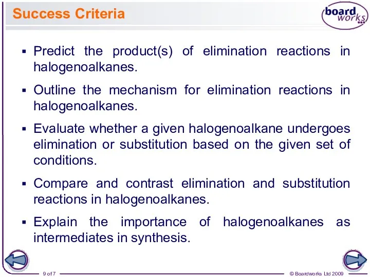 Success Criteria Predict the product(s) of elimination reactions in halogenoalkanes.
