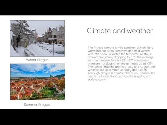 Climate and weather The Prague climate is mild continental, with