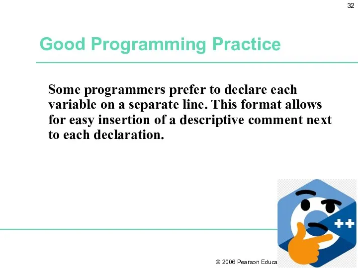 Good Programming Practice Some programmers prefer to declare each variable