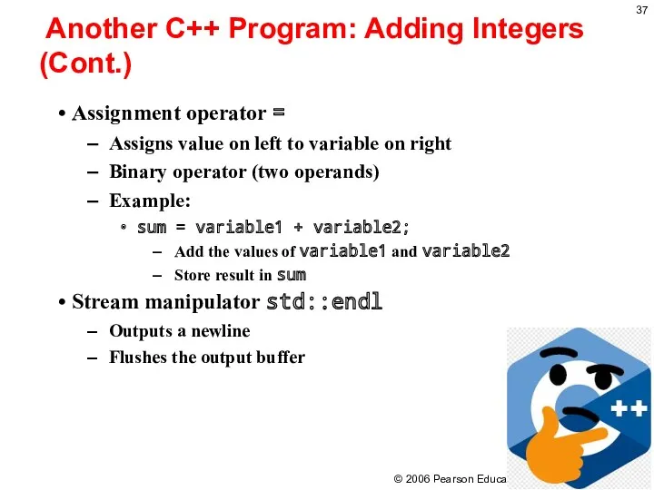 Another C++ Program: Adding Integers (Cont.) Assignment operator = Assigns