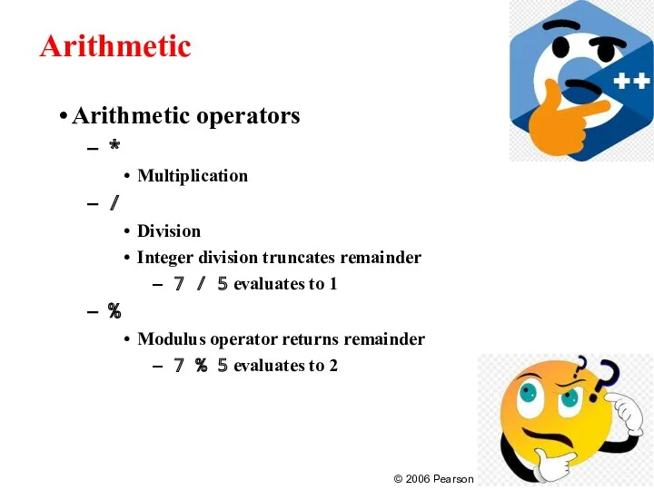 Arithmetic Arithmetic operators * Multiplication / Division Integer division truncates