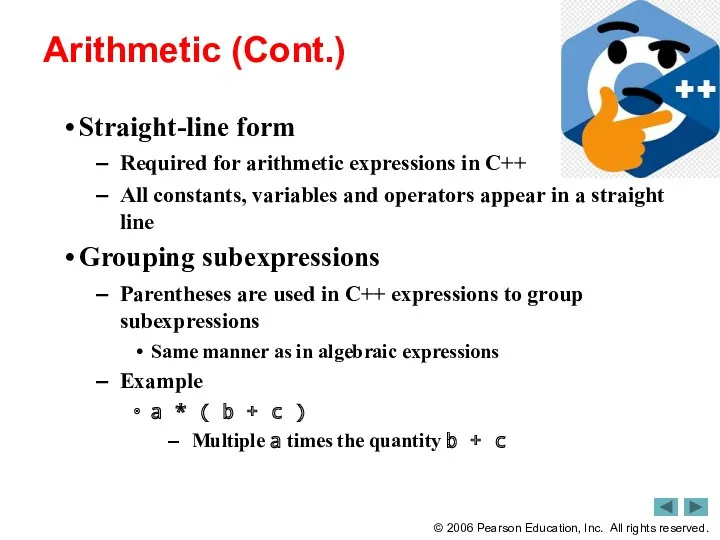 Arithmetic (Cont.) Straight-line form Required for arithmetic expressions in C++