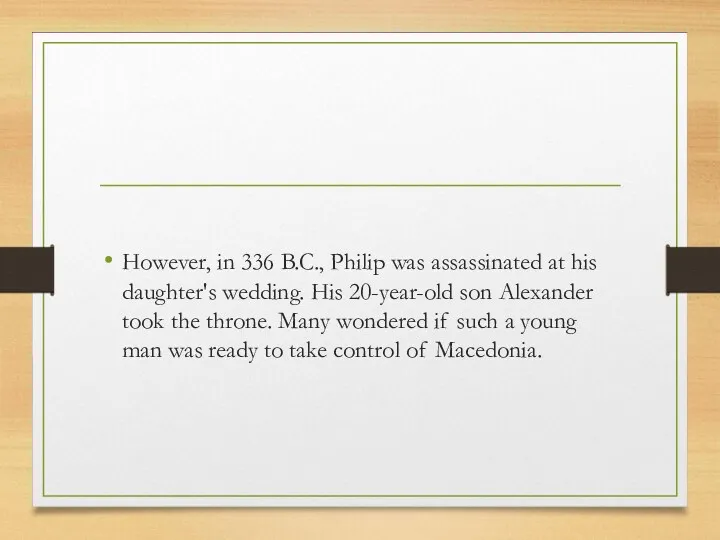 However, in 336 B.C., Philip was assassinated at his daughter's