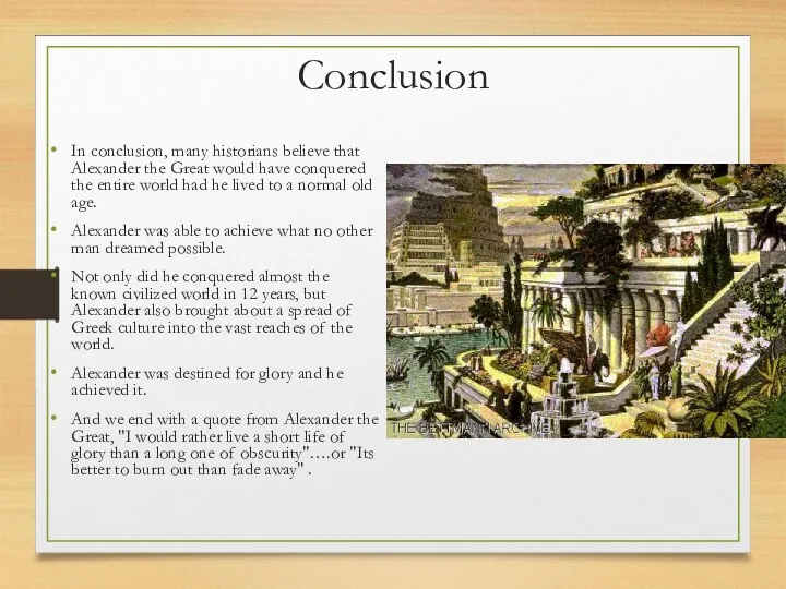 Conclusion In conclusion, many historians believe that Alexander the Great