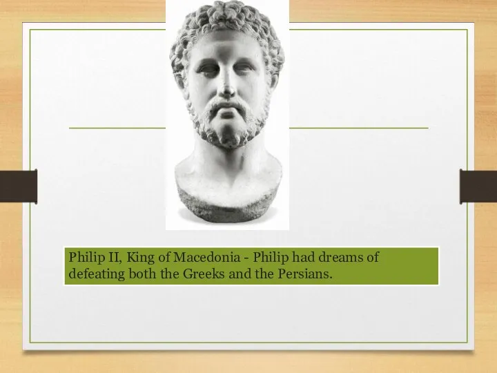 Philip II, King of Macedonia - Philip had dreams of