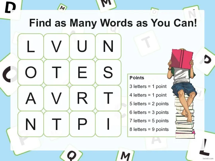 Find as Many Words as You Can! Points 3 letters = 1 point