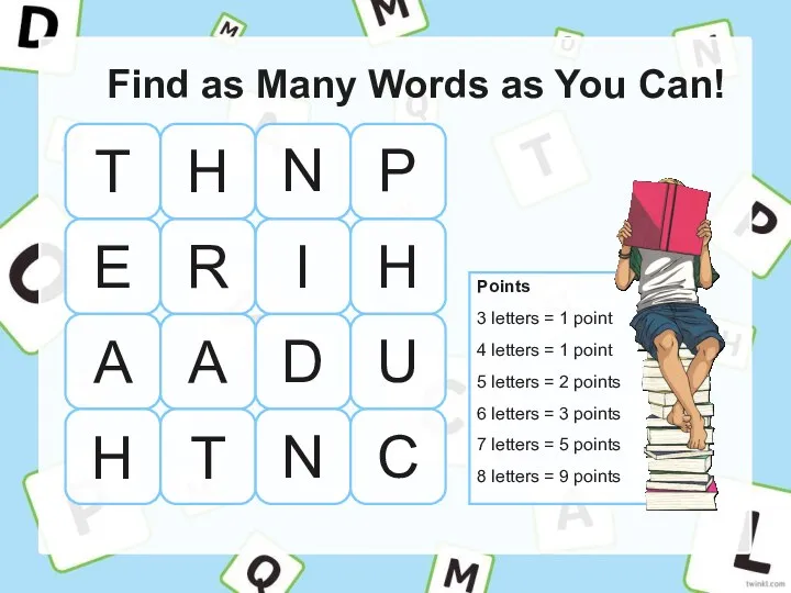 Find as Many Words as You Can! Points 3 letters