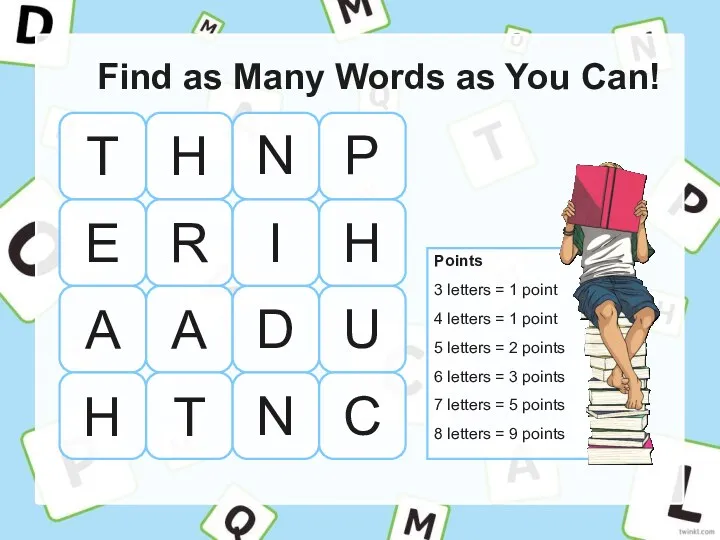 Find as Many Words as You Can! Points 3 letters = 1 point