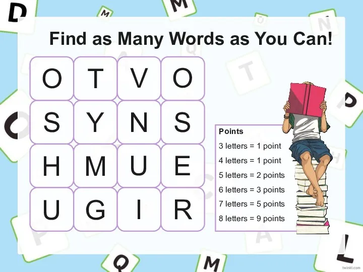 Find as Many Words as You Can! Points 3 letters = 1 point