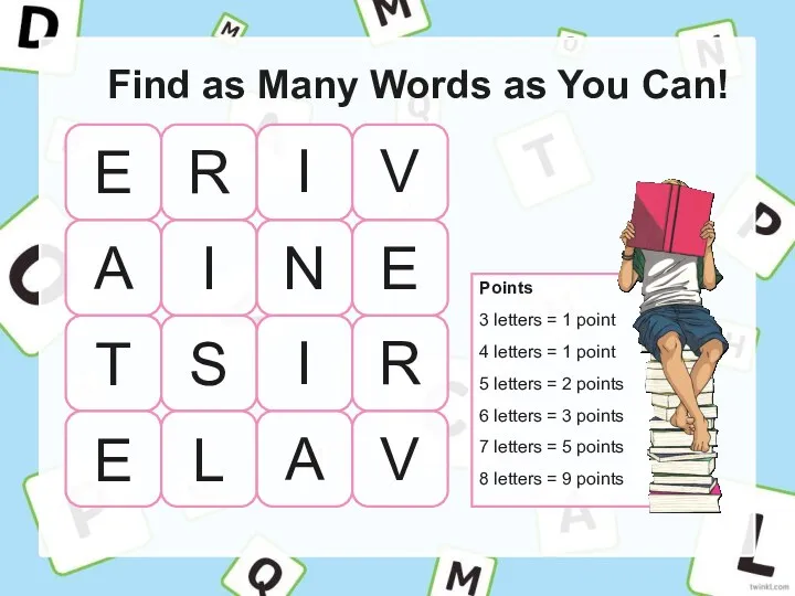 Find as Many Words as You Can! Points 3 letters = 1 point