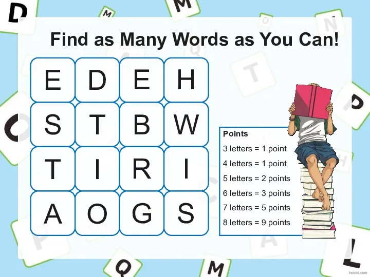 Find as Many Words as You Can! Points 3 letters