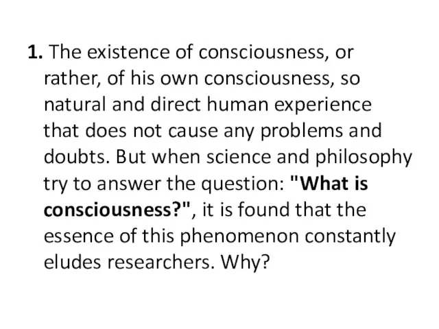 1. The existence of consciousness, or rather, of his own consciousness, so natural
