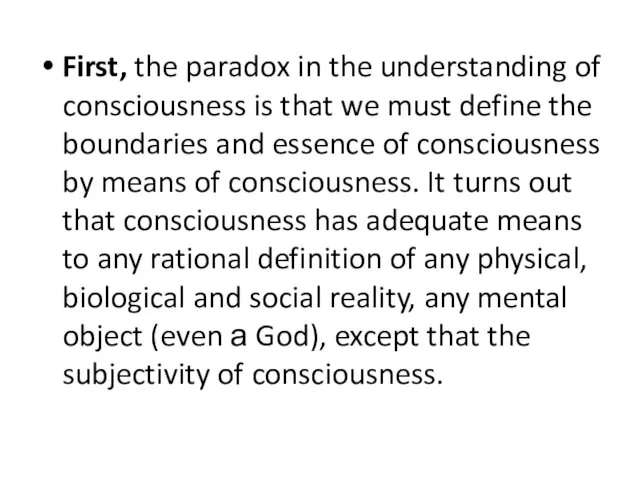 First, the paradox in the understanding of consciousness is that we must define