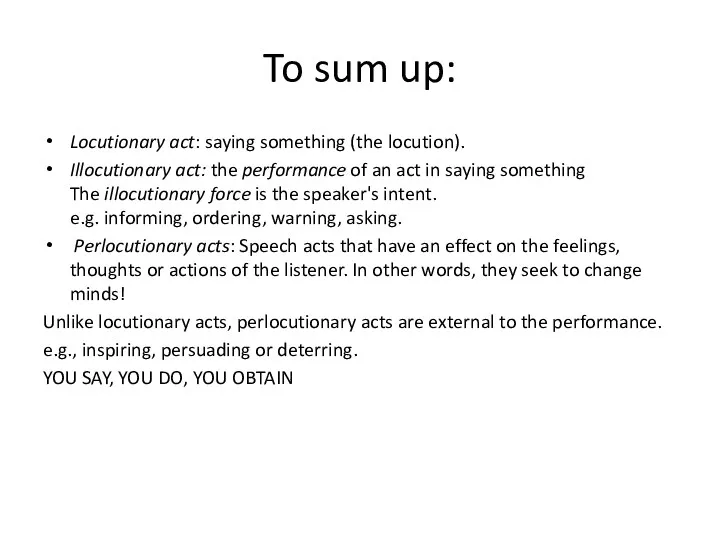 To sum up: Locutionary act: saying something (the locution). Illocutionary