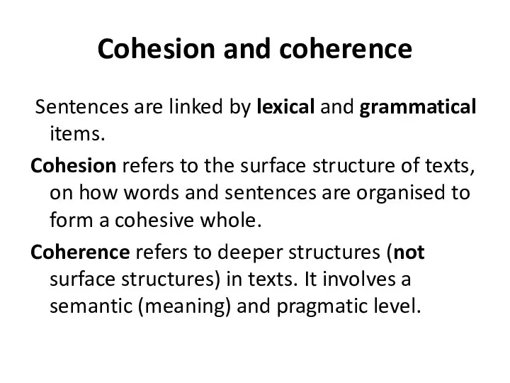 Sentences are linked by lexical and grammatical items. Cohesion refers