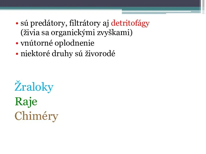 sú predátory, filtrátory aj detritofágy (živia sa organickými zvyškami) vnútorné