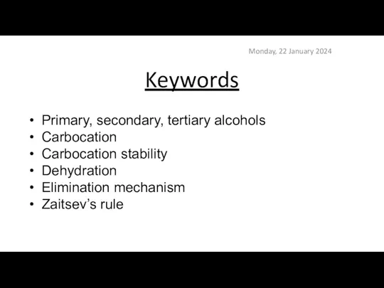 Keywords Monday, 22 January 2024 Primary, secondary, tertiary alcohols Carbocation