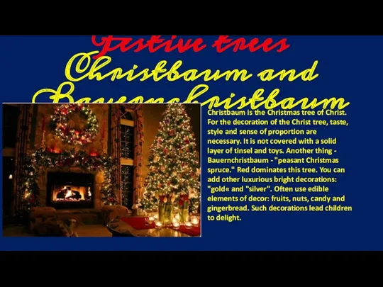 Festive trees Christbaum and Bauernchristbaum Christbaum is the Christmas tree of Christ. For