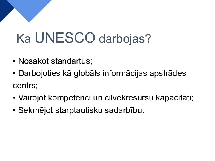Kā UNESCO darbojas? • Nosakot standartus; • Darbojoties kā globāls