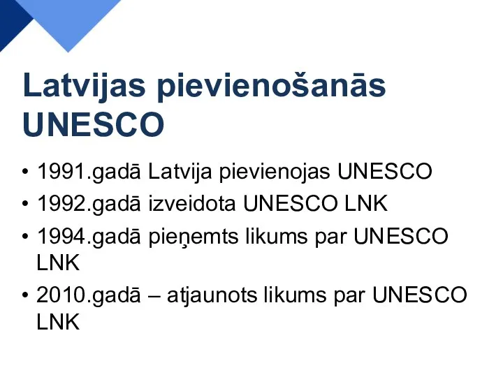 Latvijas pievienošanās UNESCO 1991.gadā Latvija pievienojas UNESCO 1992.gadā izveidota UNESCO