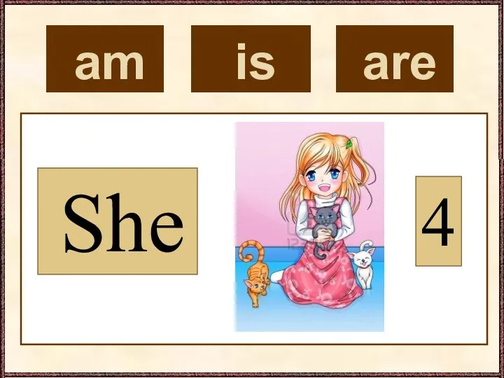 am She 4 is are