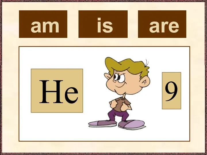 am He 9 is are