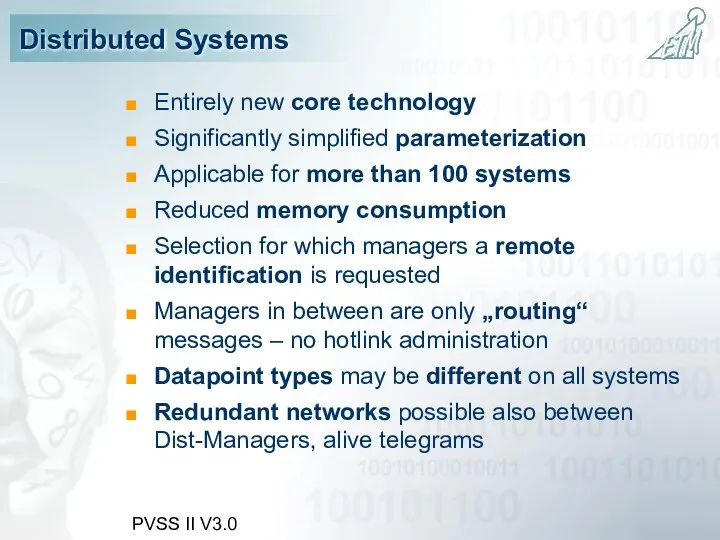 PVSS II V3.0 Distributed Systems Entirely new core technology Significantly