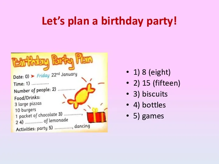 Let’s plan a birthday party! 1) 8 (eight) 2) 15