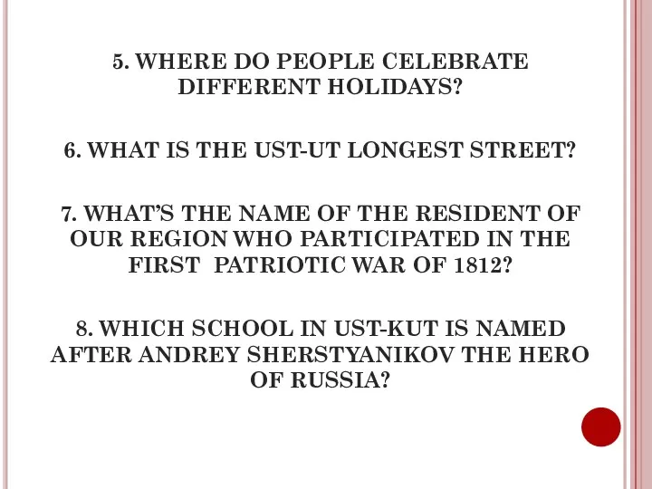 5. WHERE DO PEOPLE CELEBRATE DIFFERENT HOLIDAYS? 6. WHAT IS