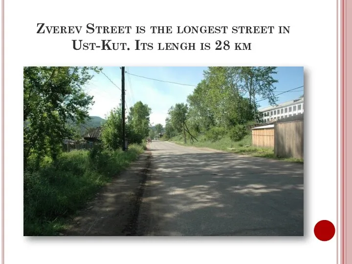 Zverev Street is the longest street in Ust-Kut. Its lengh is 28 km