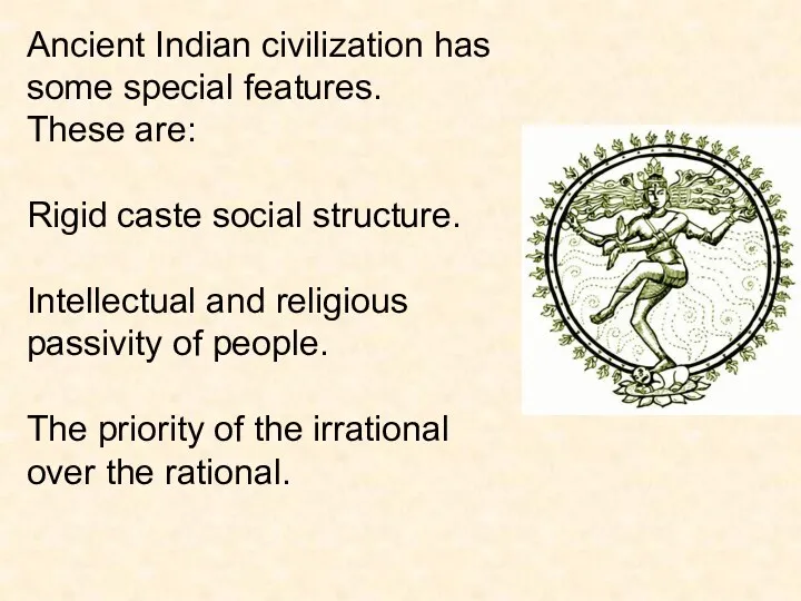 Ancient Indian civilization has some special features. These are: Rigid